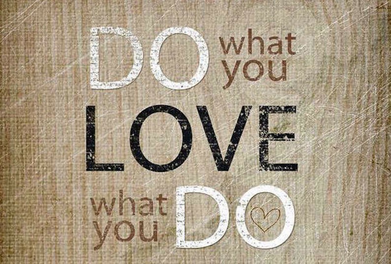 Do What You Love, The Money Will Follow